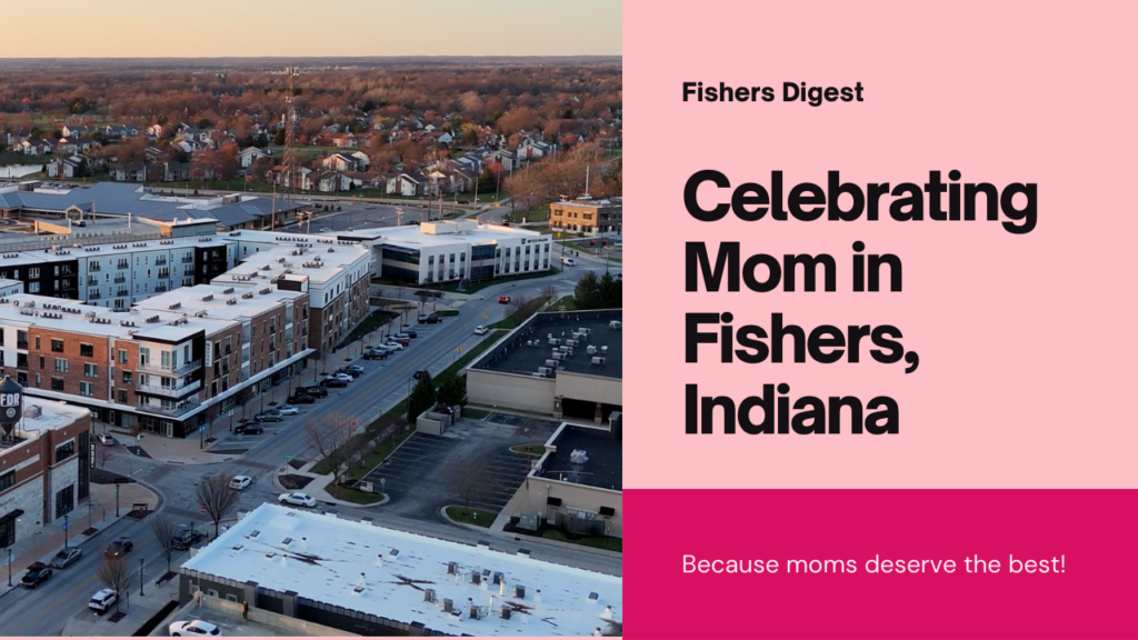 Celebrating Mom in Fishers, Indiana